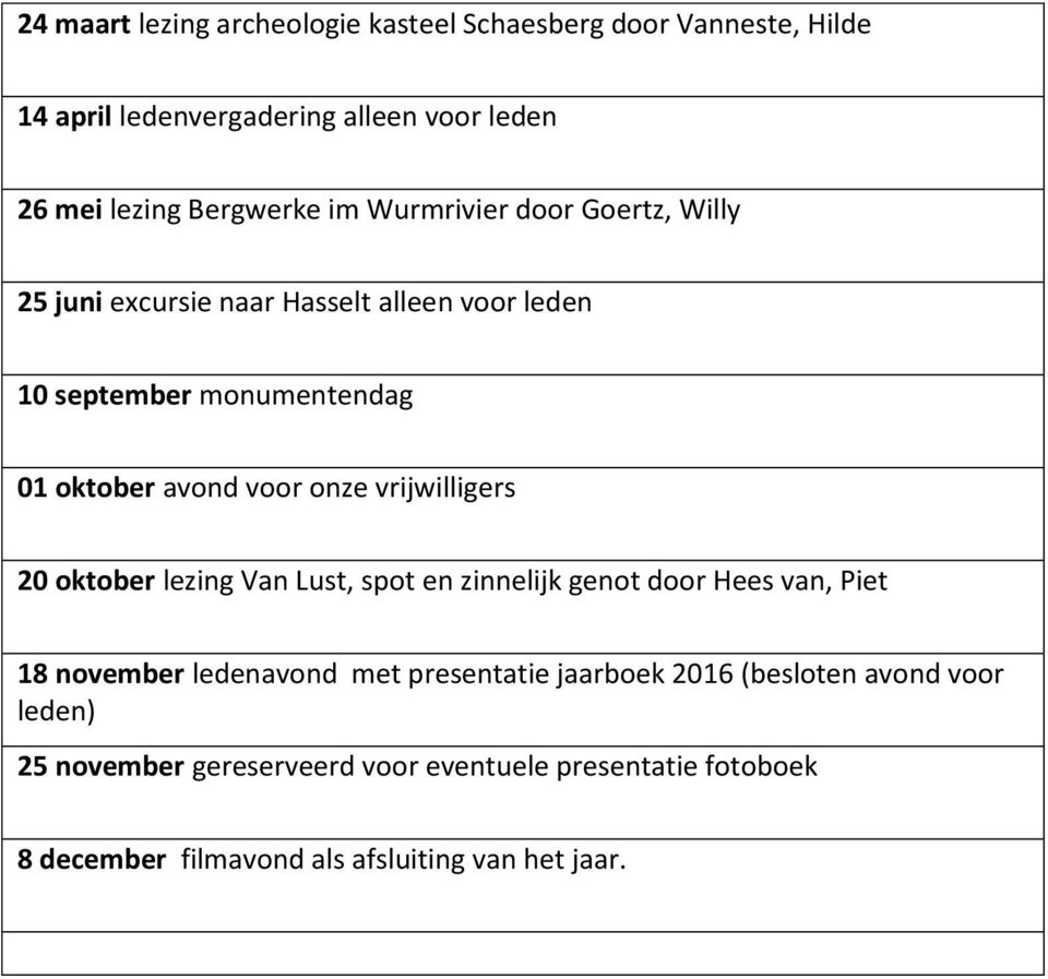 vrijwilligers 20 oktober lezing Van Lust, spot en zinnelijk genot door Hees van, Piet 18 november ledenavond met presentatie jaarboek