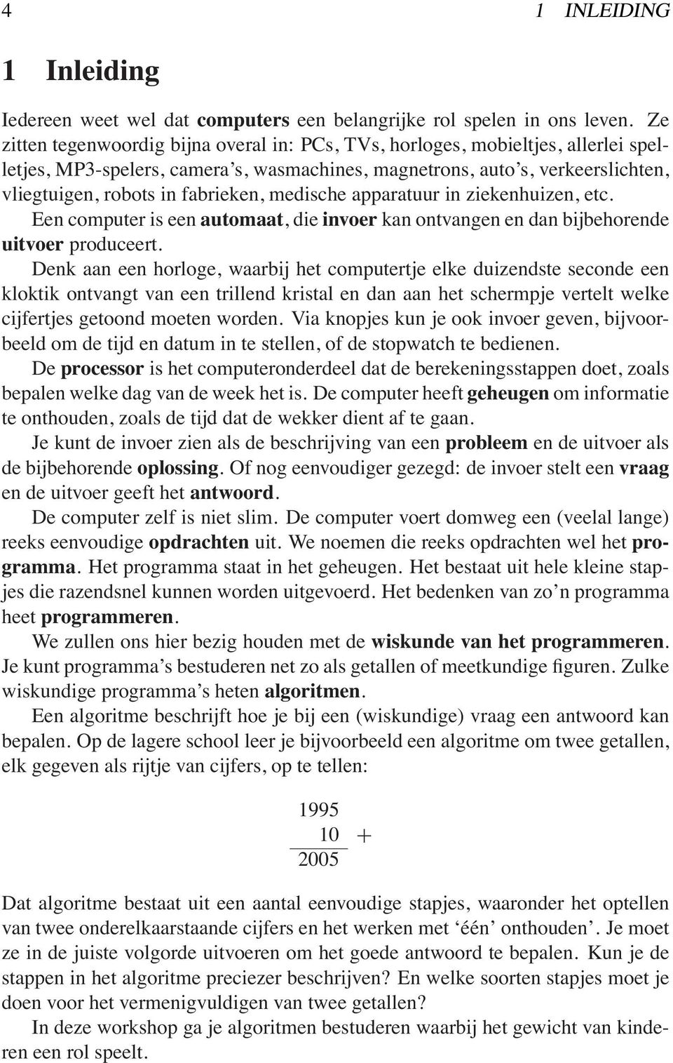 medische apparatuur in ziekenhuizen, etc. Een computer is een automaat,dieinvoer kan ontvangen en dan bijbehorende uitvoer produceert.