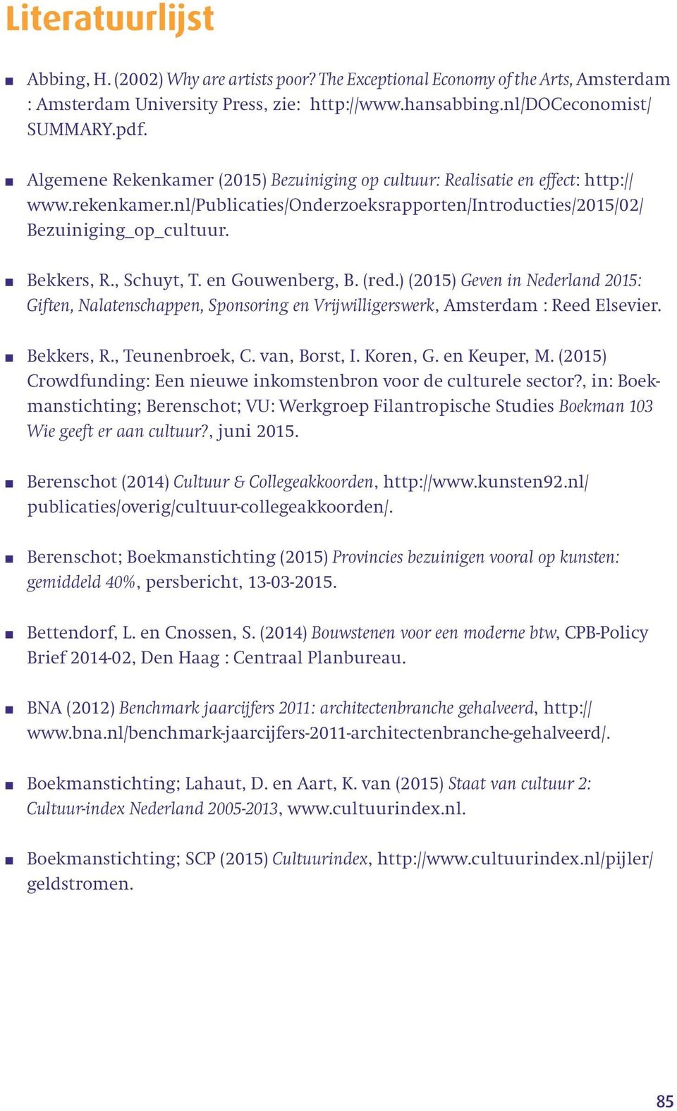 en Gouwenberg, B. (red.) (2015) Geven in Nederland 2015: Giften, Nalatenschappen, Sponsoring en Vrijwilligerswerk, Amsterdam : Reed Elsevier. Bekkers, R., Teunenbroek, C. van, Borst, I. Koren, G.