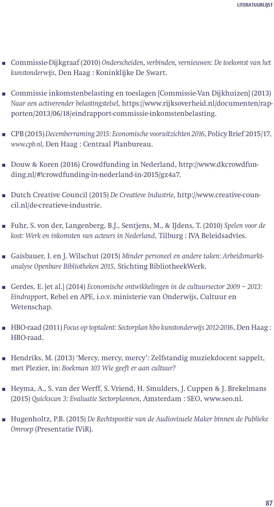 nl/documenten/rapporten/2013/06/18/eindrapport-commissie-inkomstenbelasting. CPB (2015) Decemberraming 2015: Economische vooruitzichten 2016, Policy Brief 2015/17, www.cpb.