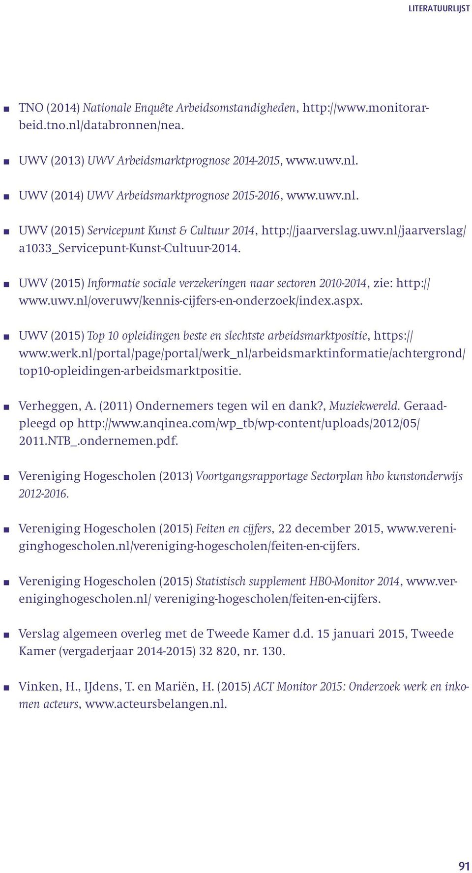 UWV (2015) Informatie sociale verzekeringen naar sectoren 2010-2014, zie: http:// www.uwv.nl/overuwv/kennis-cijfers-en-onderzoek/index.aspx.