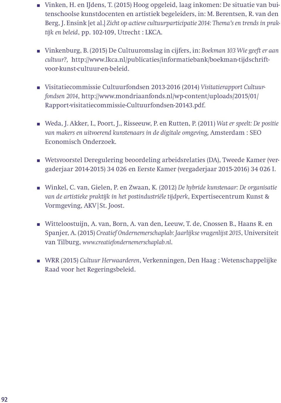 (2015) De Cultuuromslag in cijfers, in: Boekman 103 Wie geeft er aan cultuur?, http://www.lkca.nl/publicaties/informatiebank/boekman-tijdschriftvoor-kunst-cultuur-en-beleid.