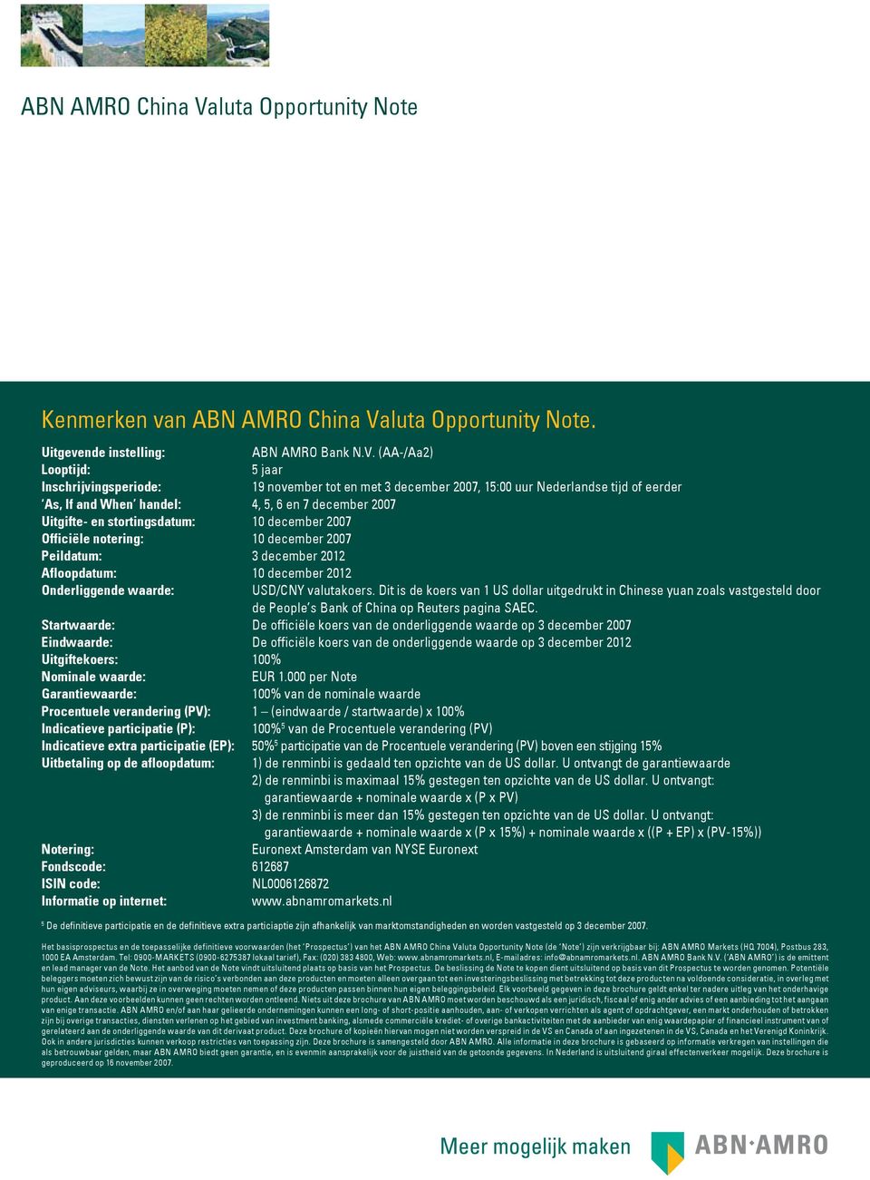 (AA-/Aa2) Looptijd: 5 jaar Inschrijvingsperiode: 19 november tot en met 3 december 2007, 15:00 uur Nederlandse tijd of eerder As, If and When handel: 4, 5, 6 en 7 december 2007 Uitgifte- en