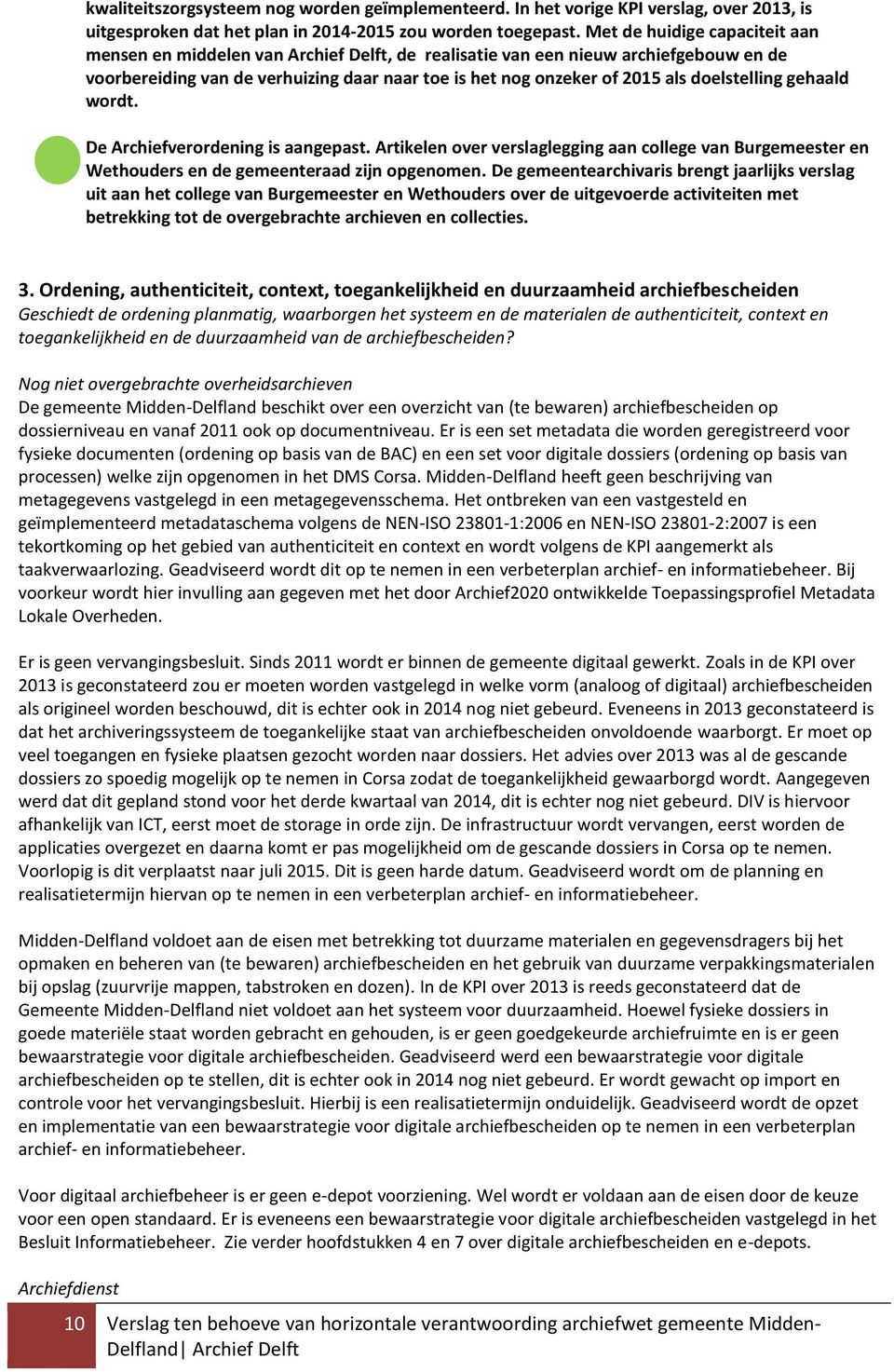 doelstelling gehaald wordt. De Archiefverordening is aangepast. Artikelen over verslaglegging aan college van Burgemeester en Wethouders en de gemeenteraad zijn opgenomen.