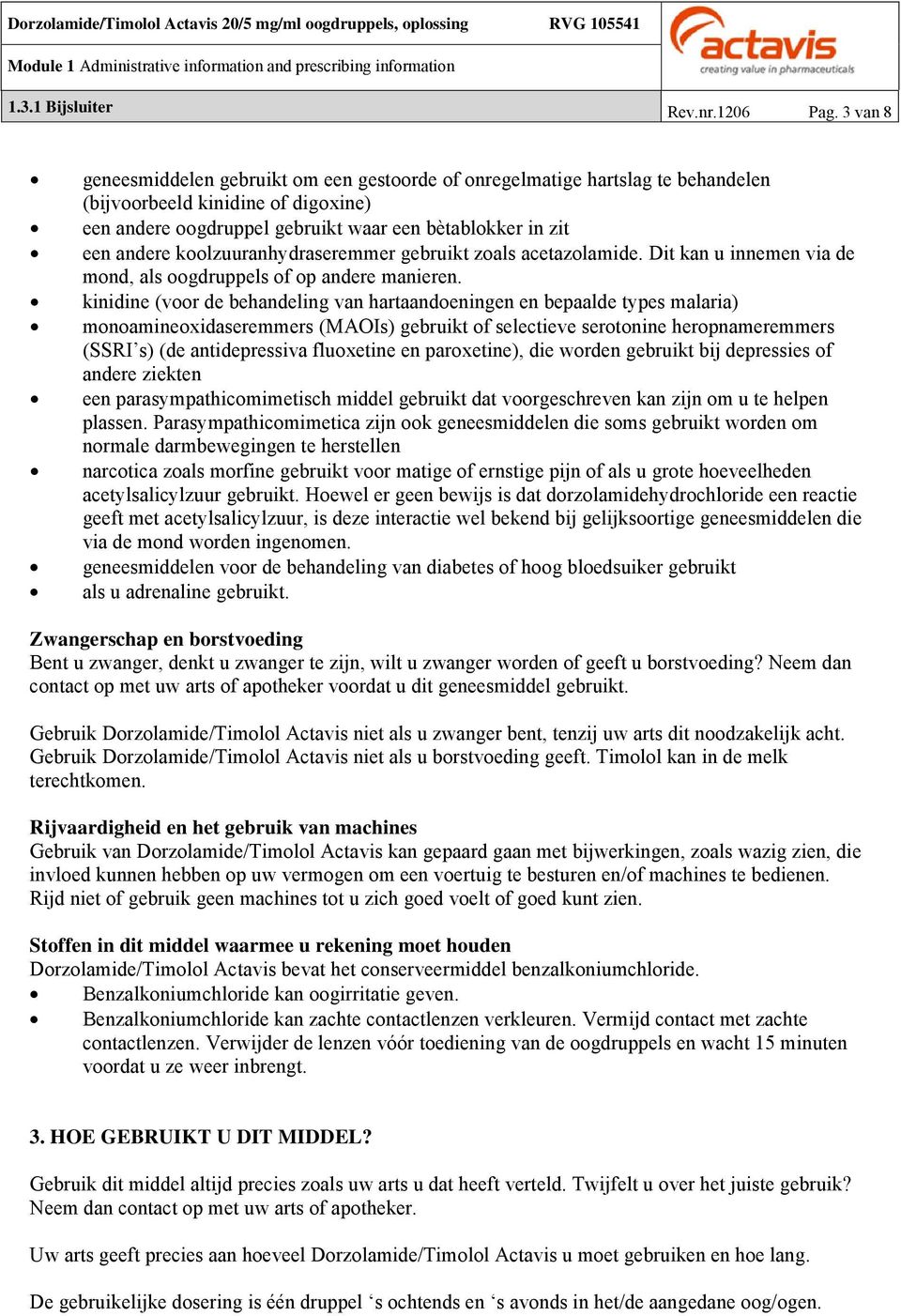 koolzuuranhydraseremmer gebruikt zoals acetazolamide. Dit kan u innemen via de mond, als oogdruppels of op andere manieren.