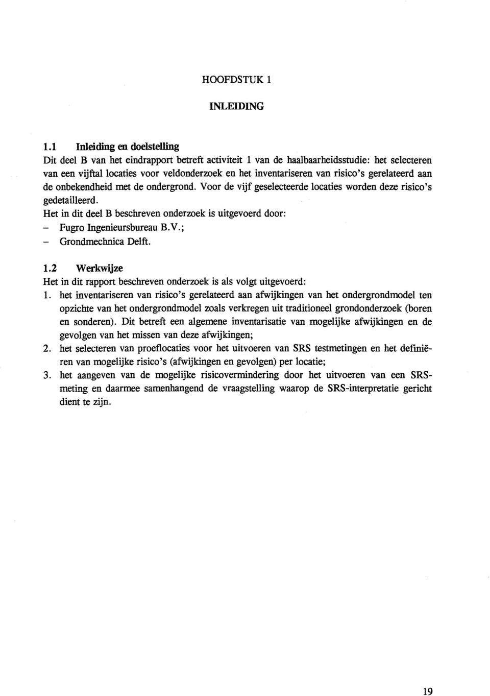 BV; Grondmechnca Delft 12 Werkwjze Het n dt rapport beschreven onderzoek s als vogt utgevoerd: 1 het nventarseren van rsco' s gerelateerd aan afwjkngen van het ondergrondmodel ten opzchte van het