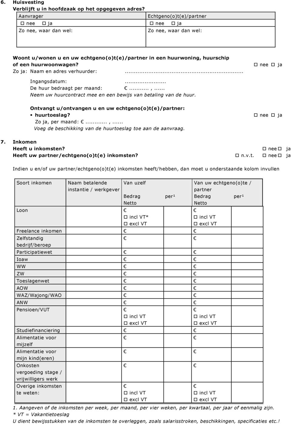 Zo ja: Naam en adres verhuurder:... ja Ingangsdatum:... De huur bedraagt per maand:...,... Neem uw huurcontract mee en een bewijs van betaling van de huur.