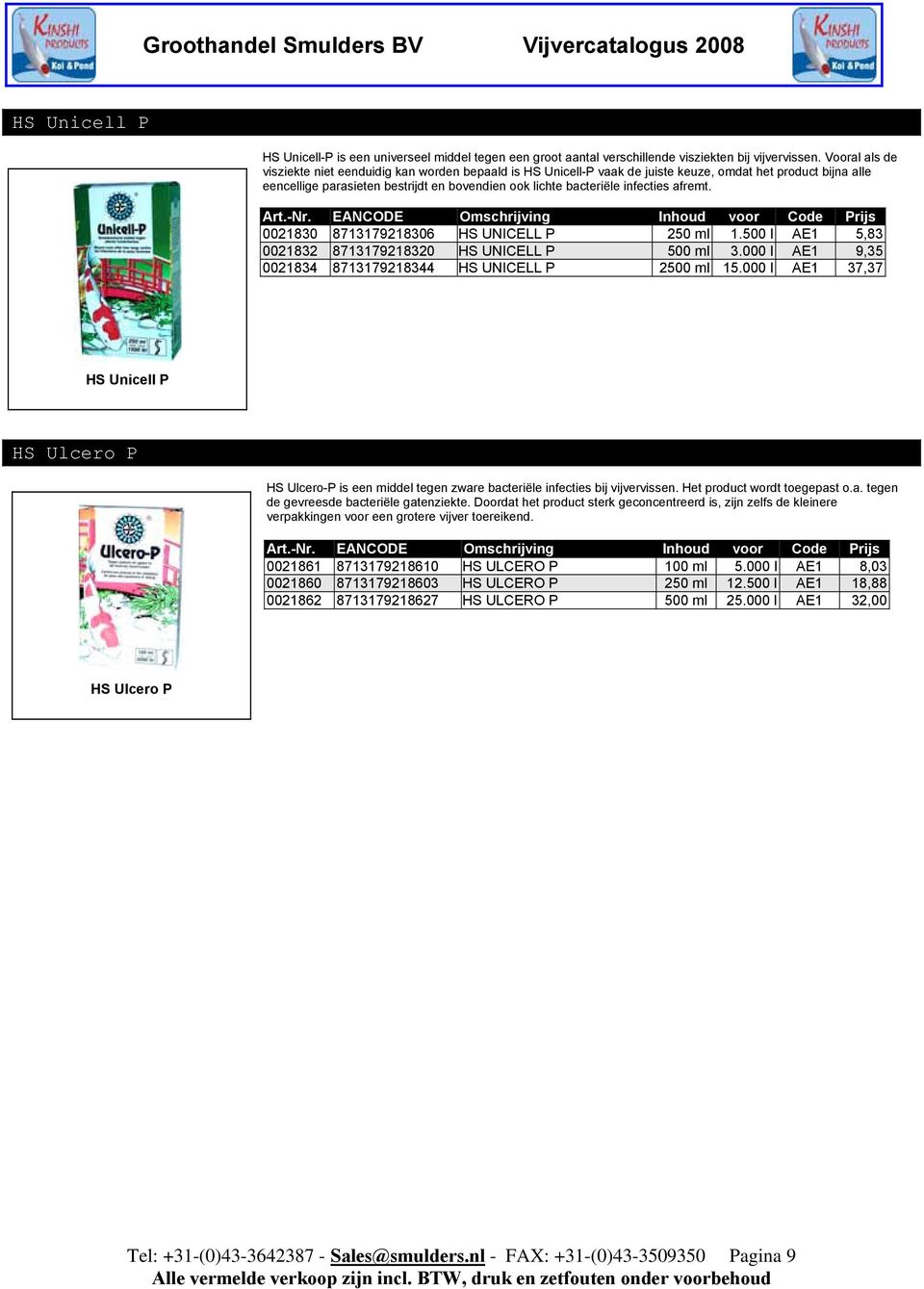 infecties afremt. Art.-Nr. EANCODE Omschrijving Inhoud voor Code Prijs 0021830 8713179218306 HS UNICELL P 250 ml 1.500 l AE1 5,83 0021832 8713179218320 HS UNICELL P 500 ml 3.