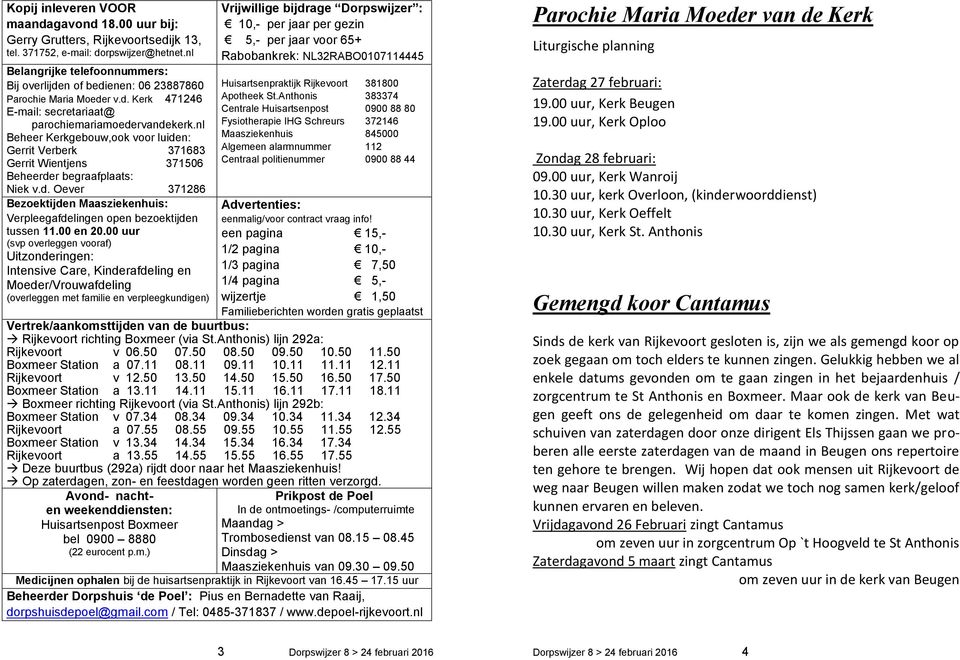 nl Beheer Kerkgebouw,ook voor luiden: Gerrit Verberk 371683 Gerrit Wientjens 371506 Beheerder begraafplaats: Niek v.d. Oever 371286 Bezoektijden Maasziekenhuis: Verpleegafdelingen open bezoektijden tussen 11.