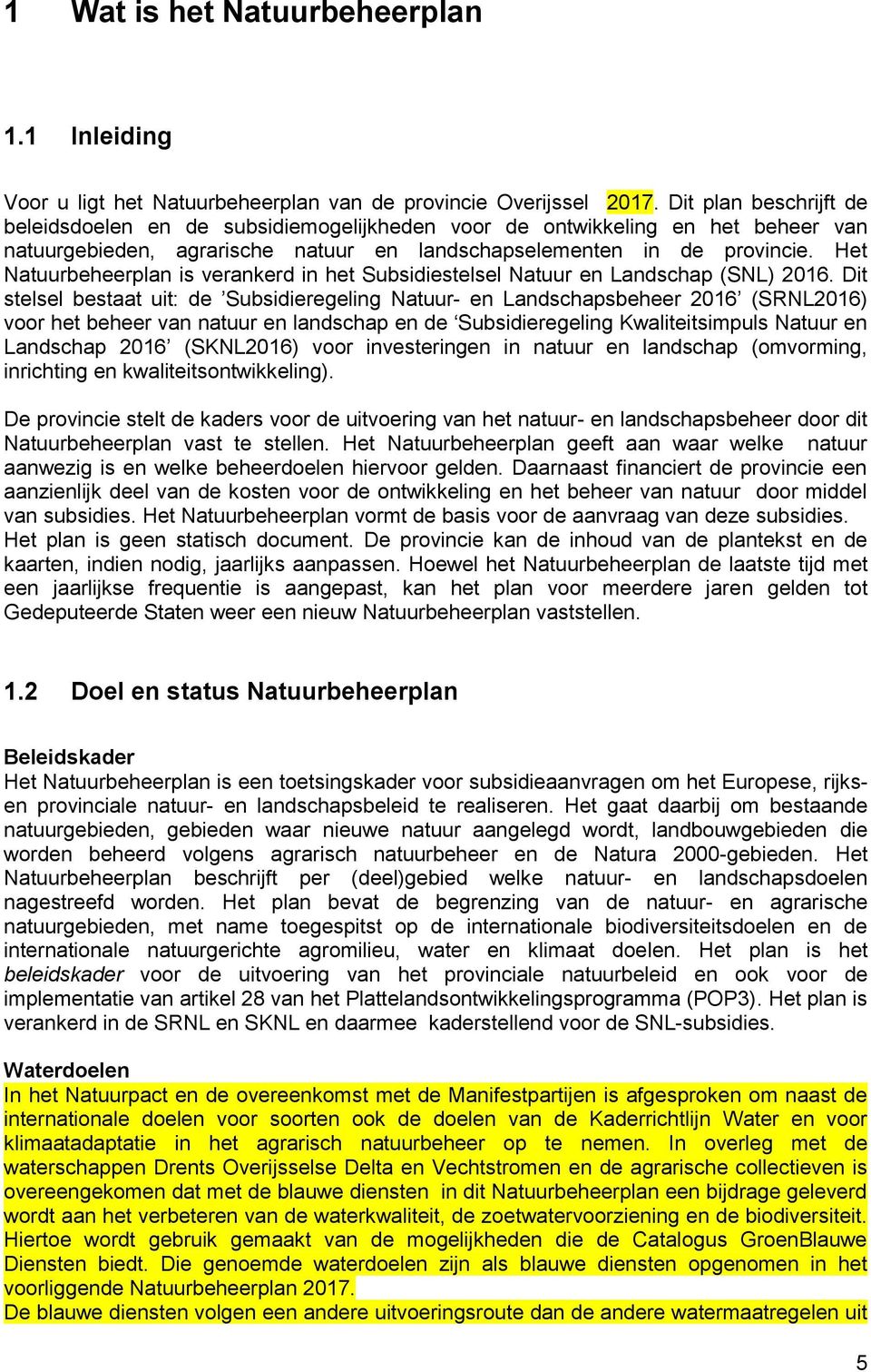 Het Natuurbeheerplan is verankerd in het Subsidiestelsel Natuur en Landschap (SNL) 2016.