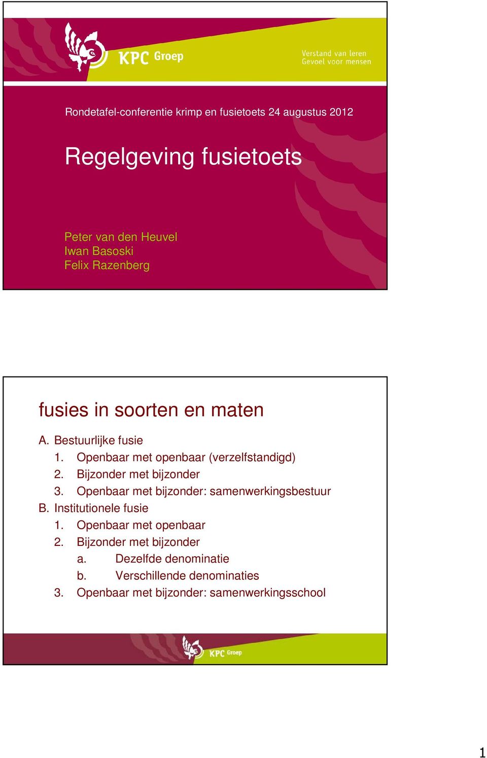 Bijzonder met bijzonder 3. Openbaar met bijzonder: samenwerkingsbestuur B. Institutionele fusie 1.