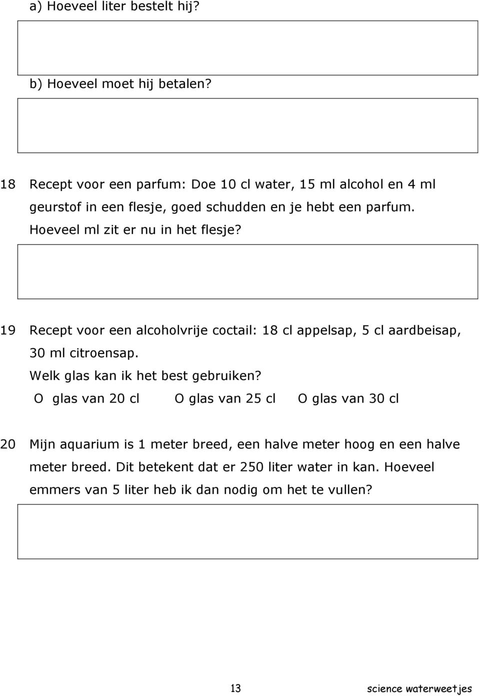 Hoeveel ml zit er nu in het flesje? 19 Recept voor een alcoholvrije coctail: 18 cl appelsap, 5 cl aardbeisap, 30 ml citroensap.