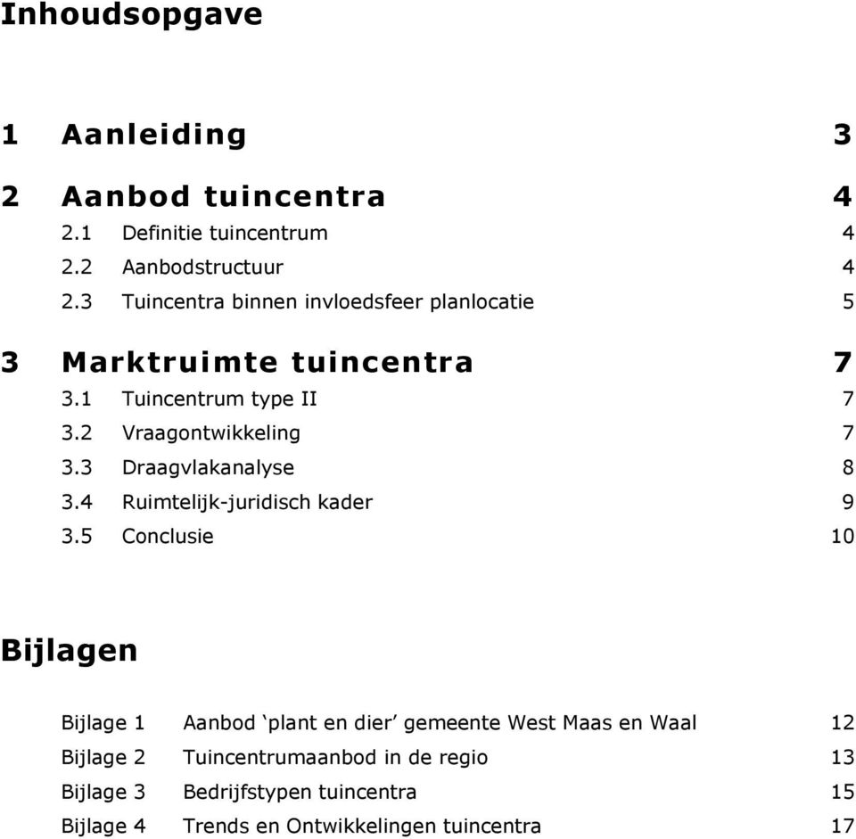 2 Vraagontwikkeling 7 3.3 Draagvlakanalyse 8 3.4 Ruimtelijk-juridisch kader 9 3.