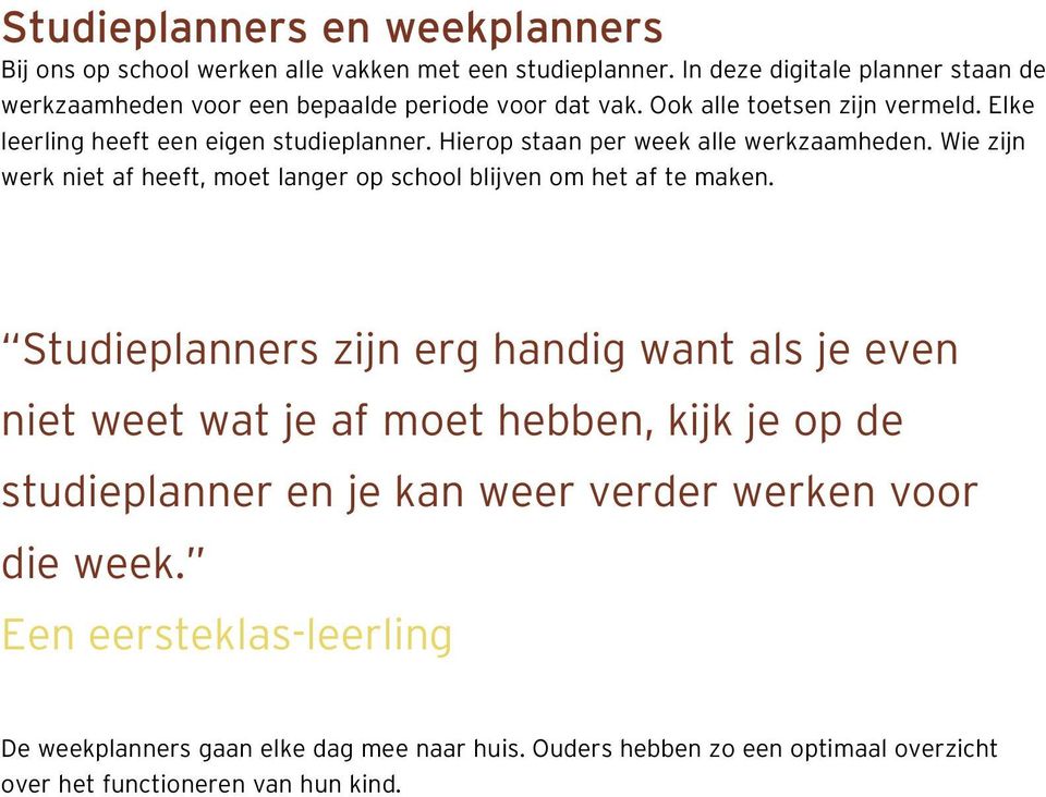 Hierop staan per week alle werkzaamheden. Wie zijn werk niet af heeft, moet langer op school blijven om het af te maken.