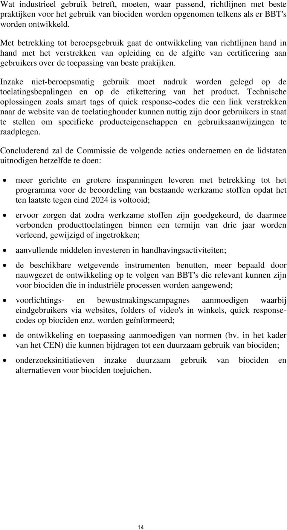 prakijken. Inzake niet-beroepsmatig gebruik moet nadruk worden gelegd op de toelatingsbepalingen en op de etikettering van het product.