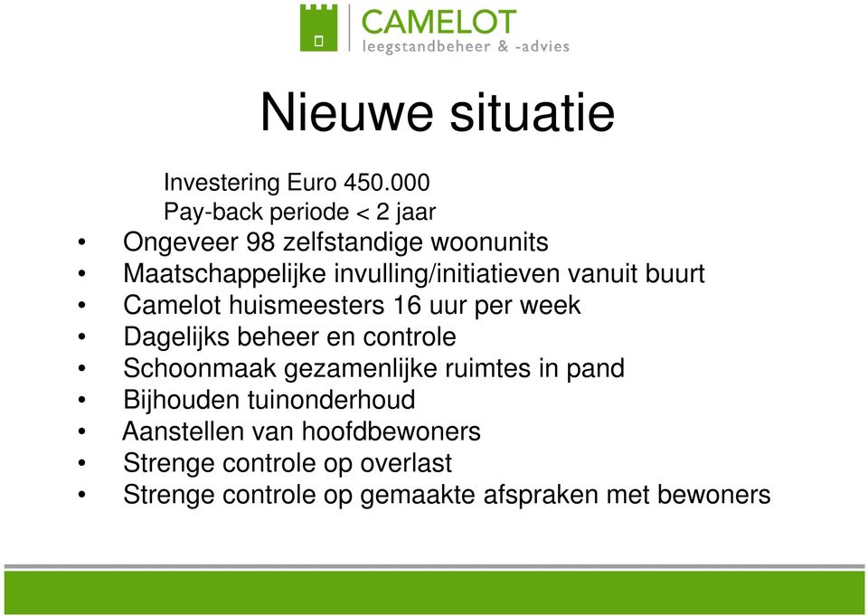 invulling/initiatieven vanuit buurt Camelot huismeesters 16 uur per week Dagelijks beheer en