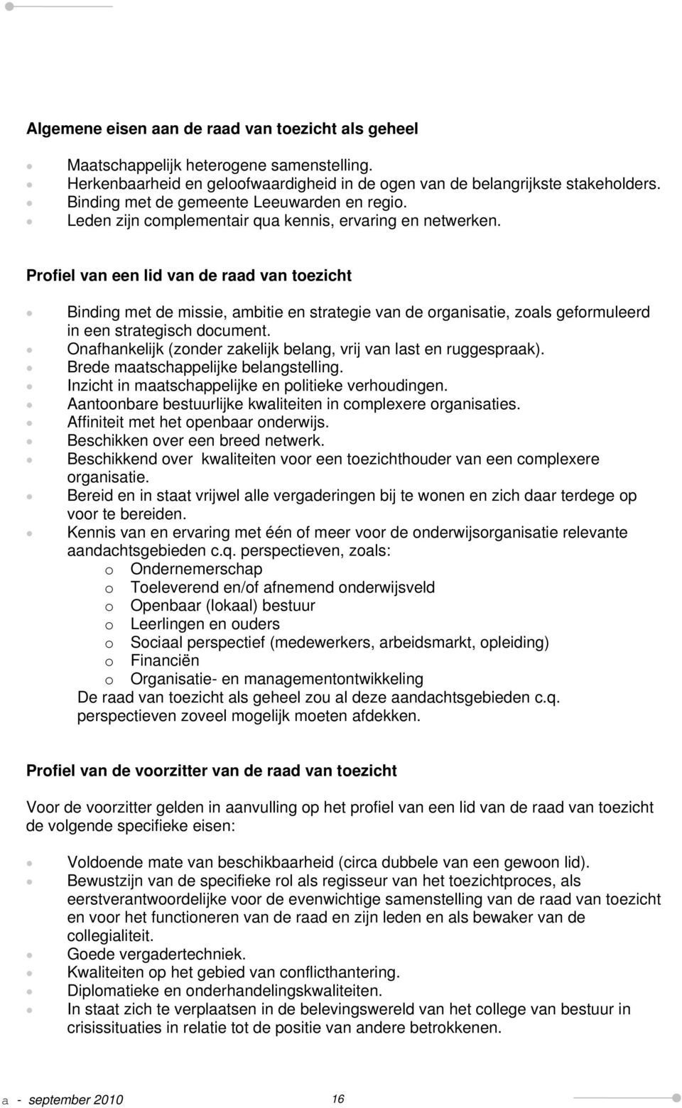 Profiel van een lid van de raad van toezicht Binding met de missie, ambitie en strategie van de organisatie, zoals geformuleerd in een strategisch document.