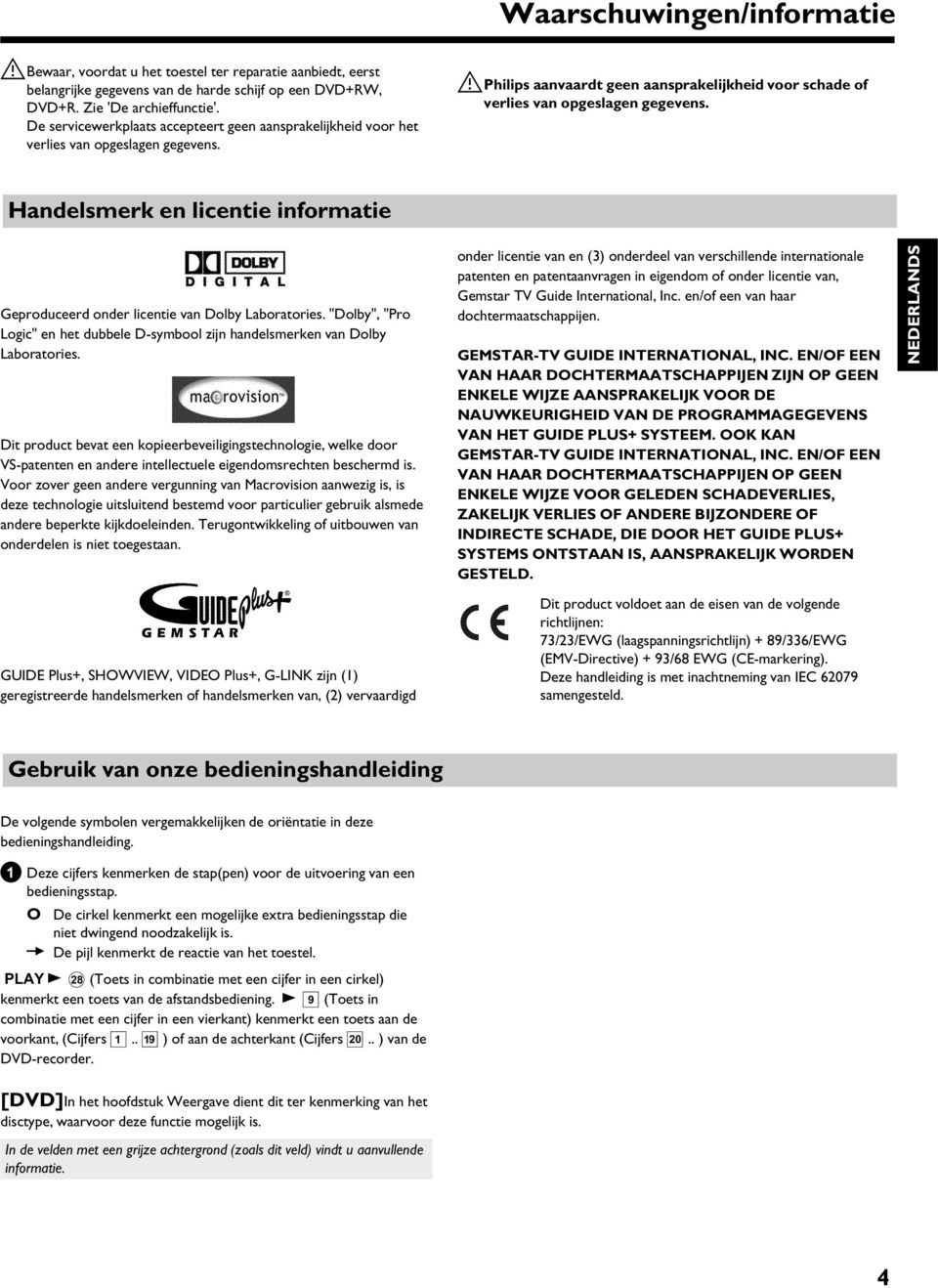 Handelsmerk en licentie informatie Geproduceerd onder licentie van Dolby Laboratories. "Dolby", "Pro Logic" en het dubbele D-symbool zijn handelsmerken van Dolby Laboratories.