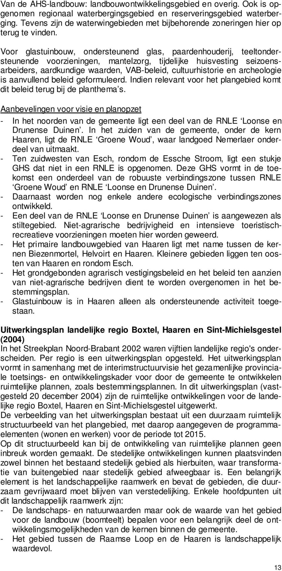 Voor glastuinbouw, ondersteunend glas, paardenhouderij, teeltondersteunende voorzieningen, mantelzorg, tijdelijke huisvesting seizoensarbeiders, aardkundige waarden, VAB-beleid, cultuurhistorie en