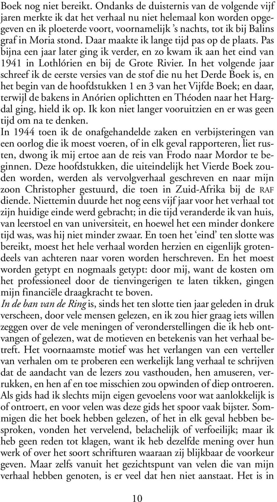 Daar maakte ik lange tijd pas op de plaats. Pas bijna een jaar later ging ik verder, en zo kwam ik aan het eind van 1941 in Lothlórien en bij de Grote Rivier.