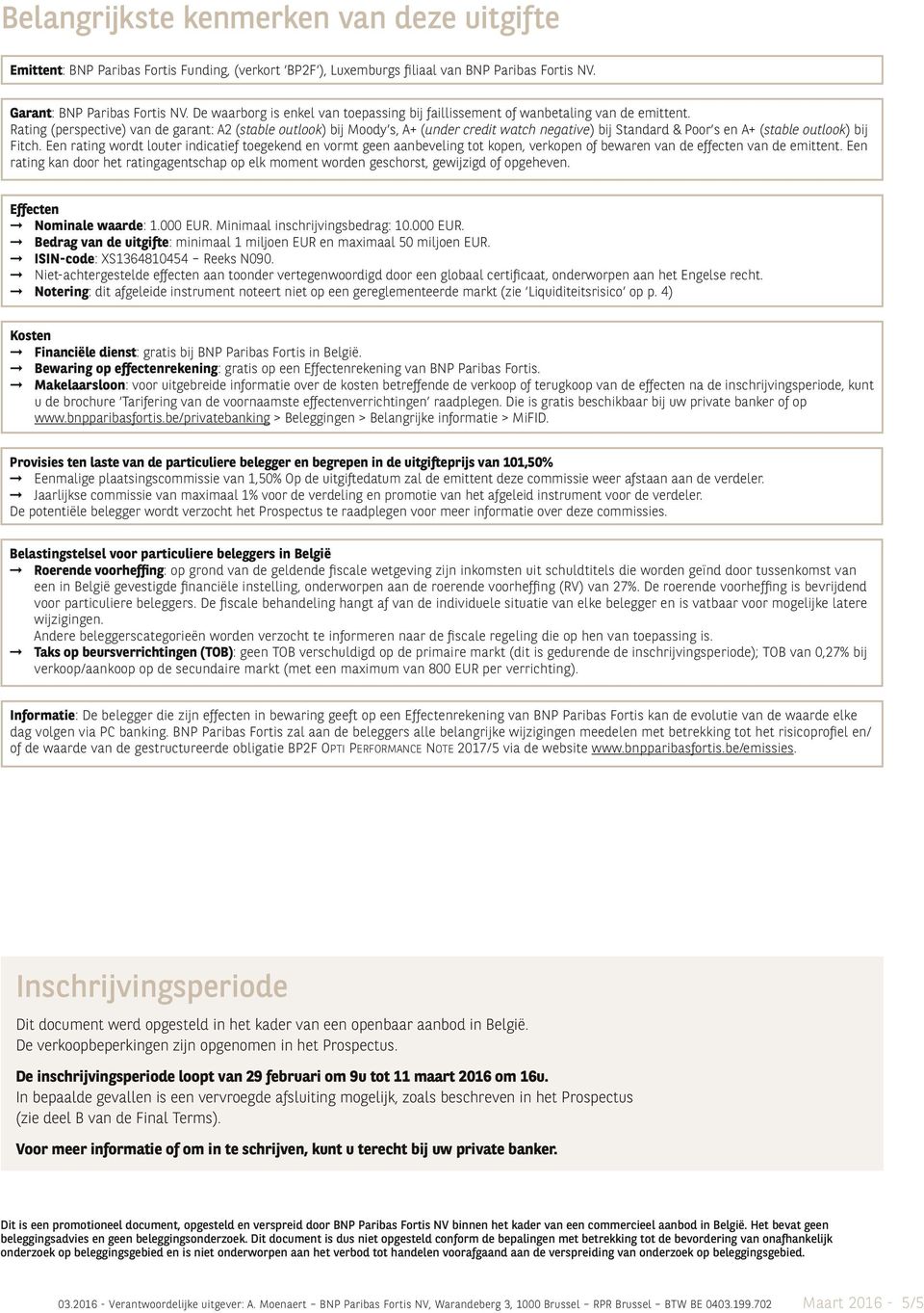 Rating (perspective) van de garant: A2 (stable outlook) bij Moody s, A+ (under credit watch negative) bij Standard & Poor s en A+ (stable outlook) bij Fitch.