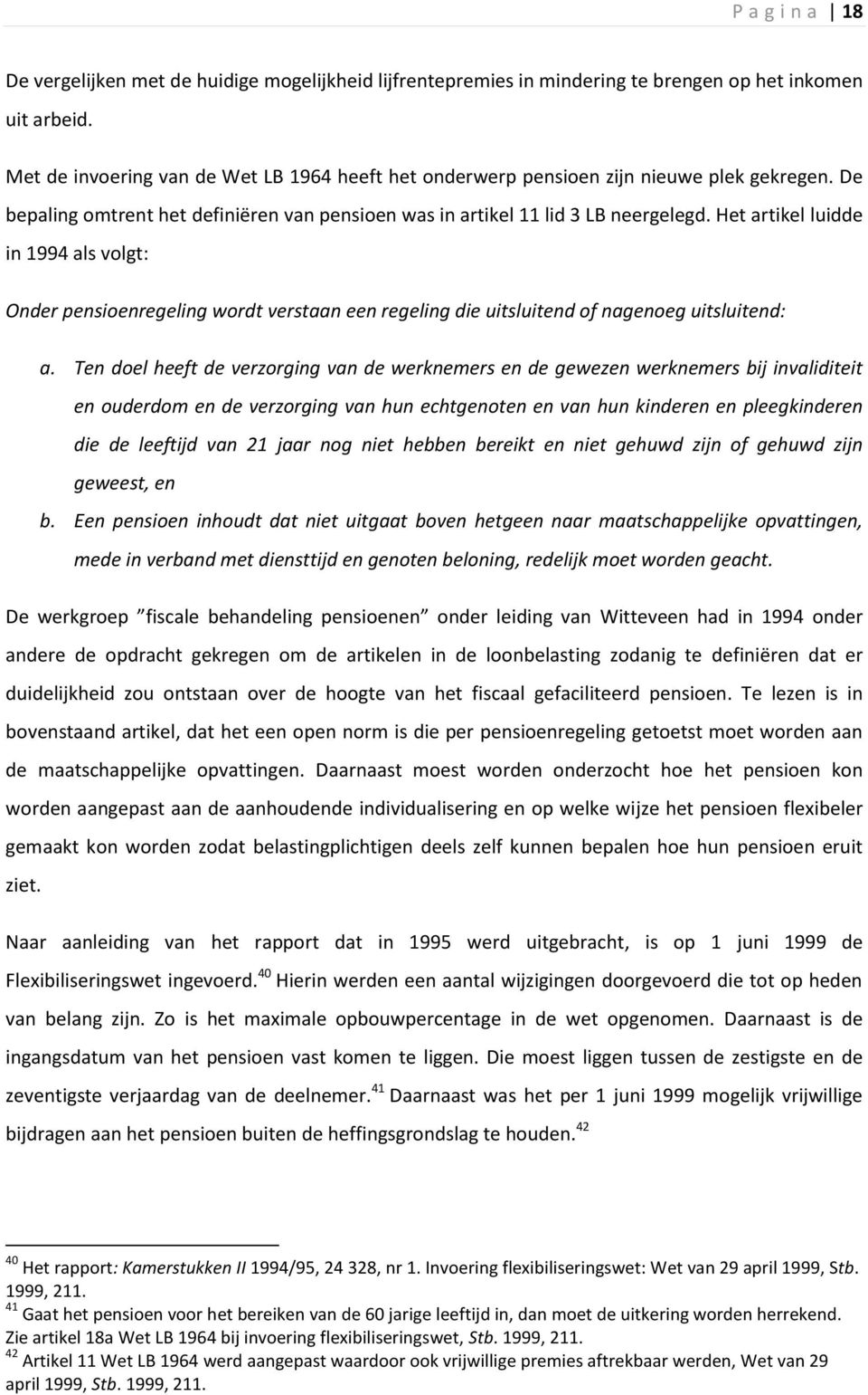 Het artikel luidde in 1994 als volgt: Onder pensioenregeling wordt verstaan een regeling die uitsluitend of nagenoeg uitsluitend: a.