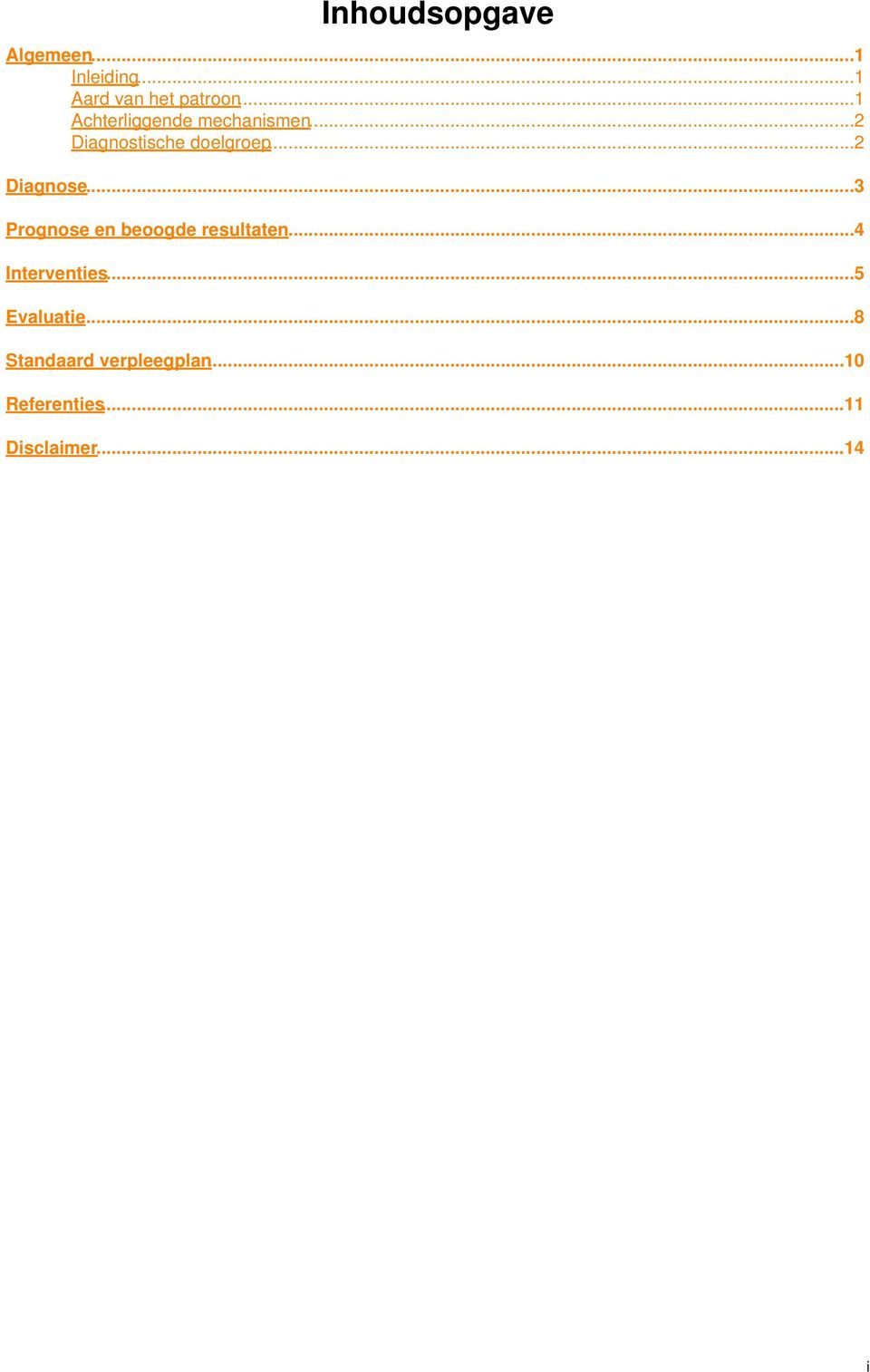 ..2 Diagnose...3 Prognose en beoogde resultaten...4 Interventies.