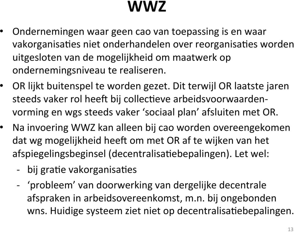 Dit terwijl OR laatste jaren steeds vaker rol heel bij collecqeve arbeidsvoorwaarden- vorming en wgs steeds vaker sociaal plan afsluiten met OR.