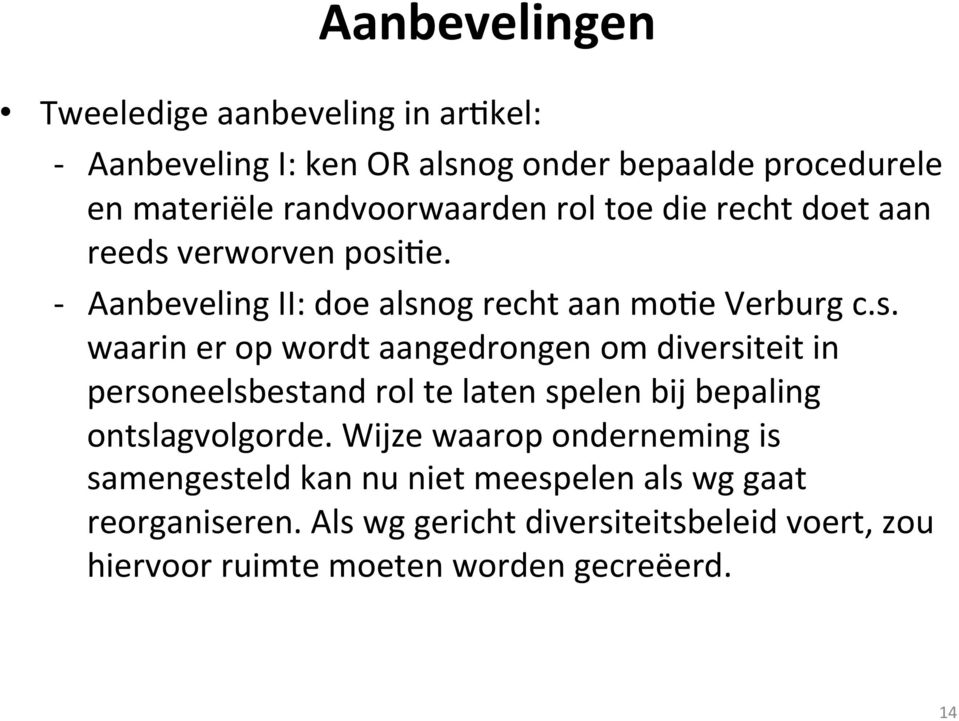 verworven posiqe. - Aanbeveling II: doe alsnog recht aan moqe Verburg c.s. waarin er op wordt aangedrongen om diversiteit in personeelsbestand rol te laten spelen bij bepaling ontslagvolgorde.