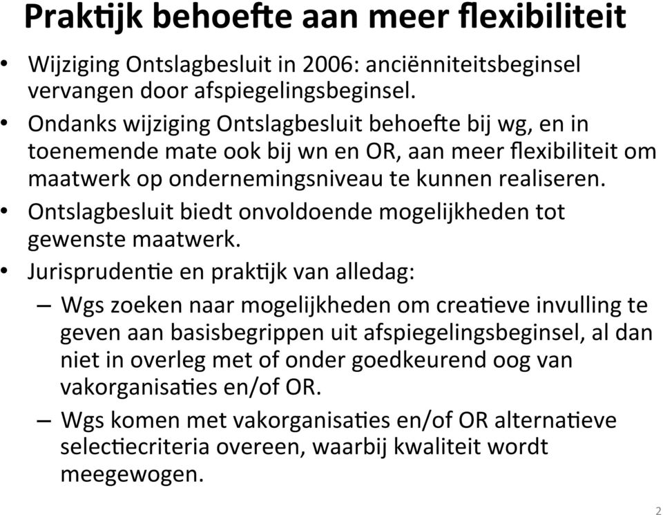 Ontslagbesluit biedt onvoldoende mogelijkheden tot gewenste maatwerk.