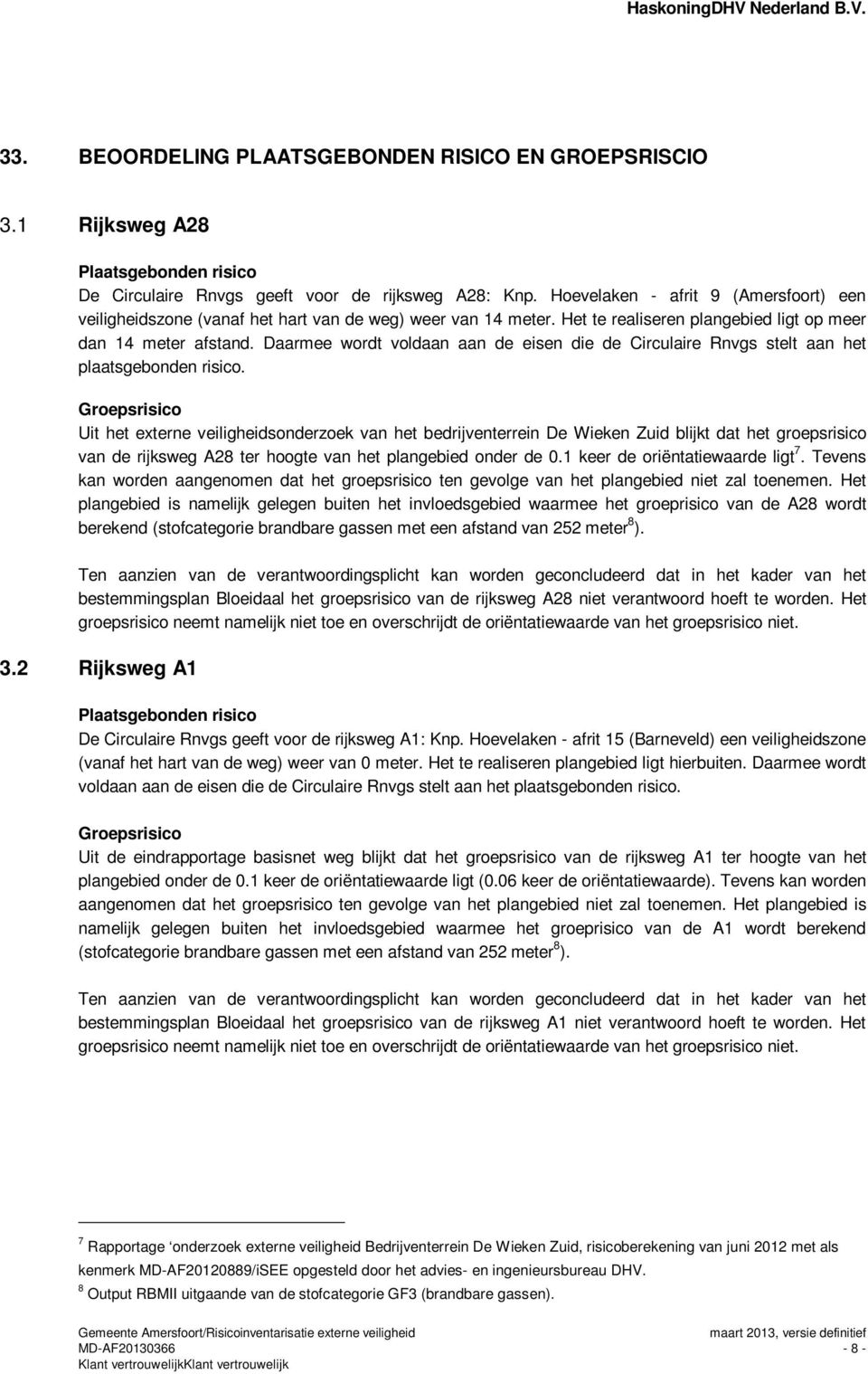 Daarmee wordt voldaan aan de eisen die de Circulaire Rnvgs stelt aan het plaatsgebonden risico.