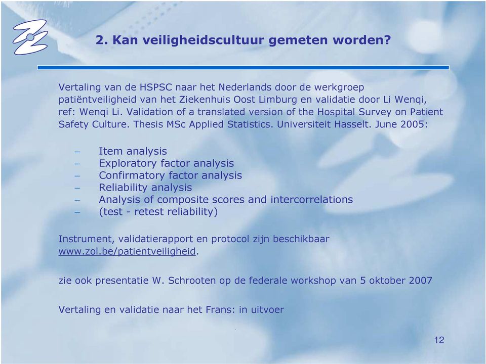 Validation of a translated version of the Hospital Survey on Patient Safety Culture. Thesis MSc Applied Statistics. Universiteit Hasselt.