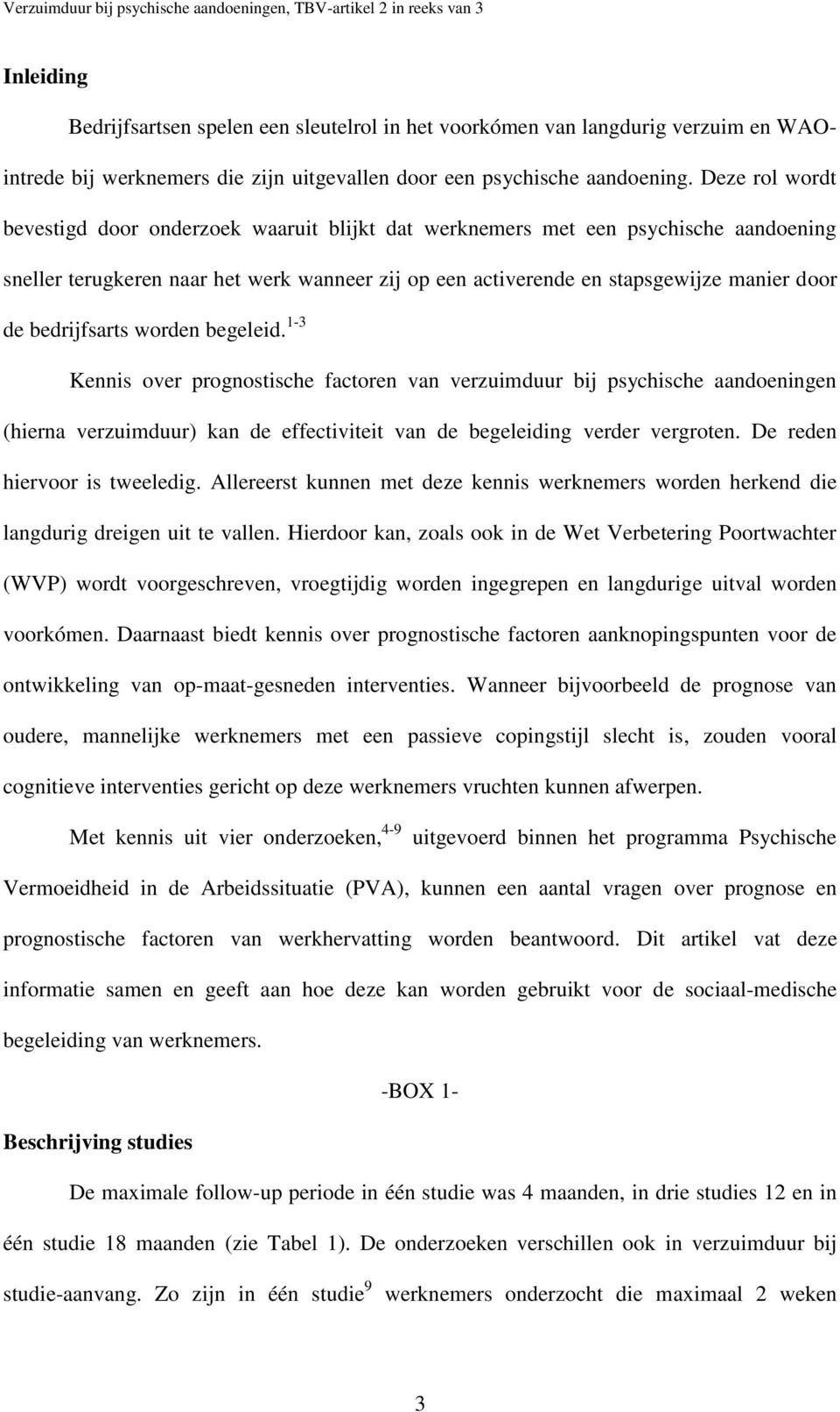 bedrijfsarts worden begeleid. 1-3 Kennis over prognostische factoren van verzuimduur bij psychische aandoeningen (hierna verzuimduur) kan de effectiviteit van de begeleiding verder vergroten.