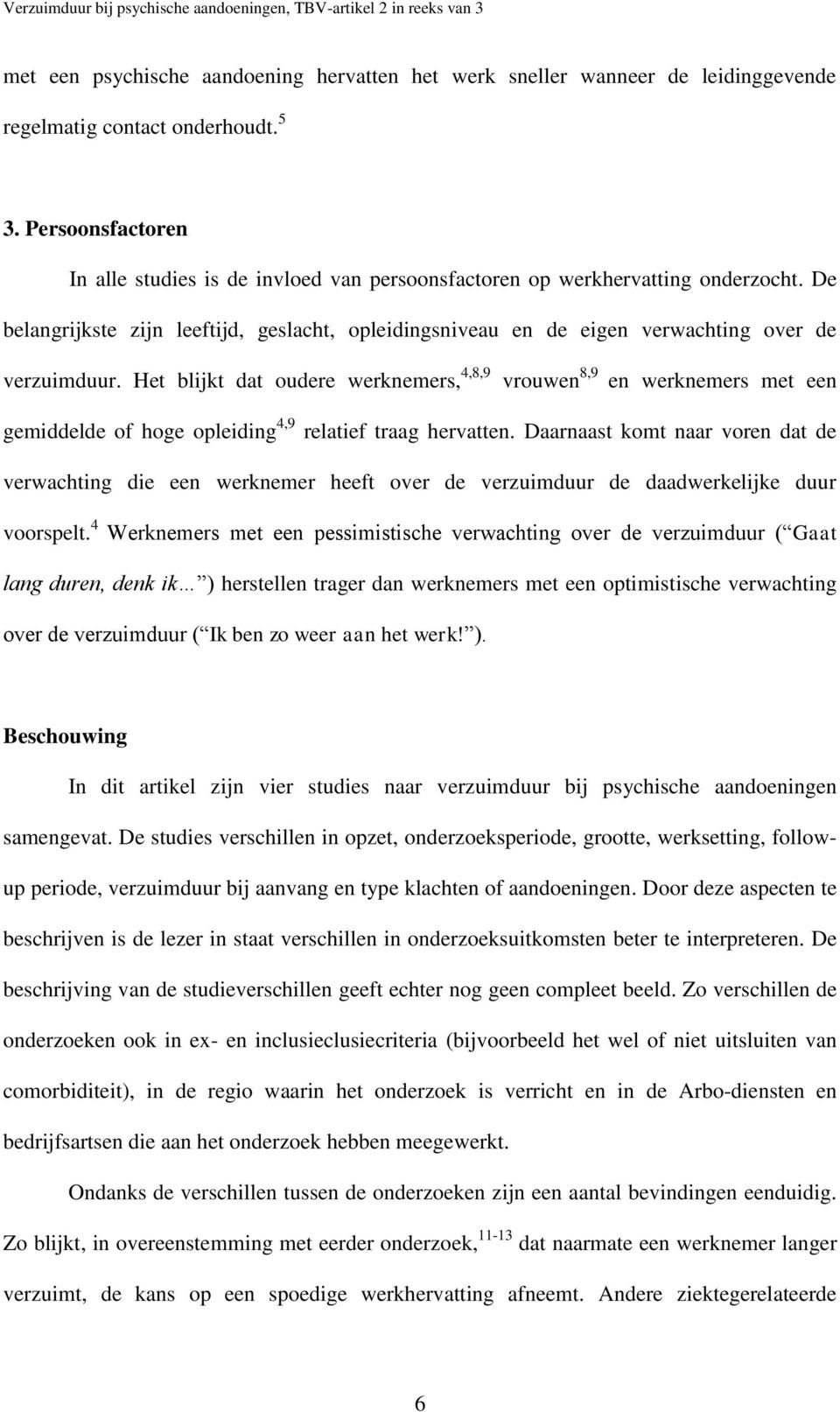 De belangrijkste zijn leeftijd, geslacht, opleidingsniveau en de eigen verwachting over de verzuimduur.