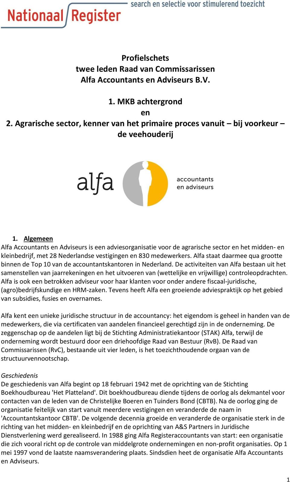 Alfa staat daarmee qua grootte binnen de Top 10 van de accountantskantoren in Nederland.