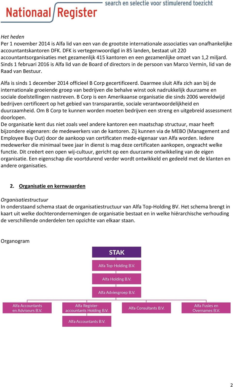 Sinds 1 februari 2016 is Alfa lid van de Board of directors in de persoon van Marco Vermin, lid van de Raad van Bestuur. Alfa is sinds 1 december 2014 officieel B Corp gecertificeerd.