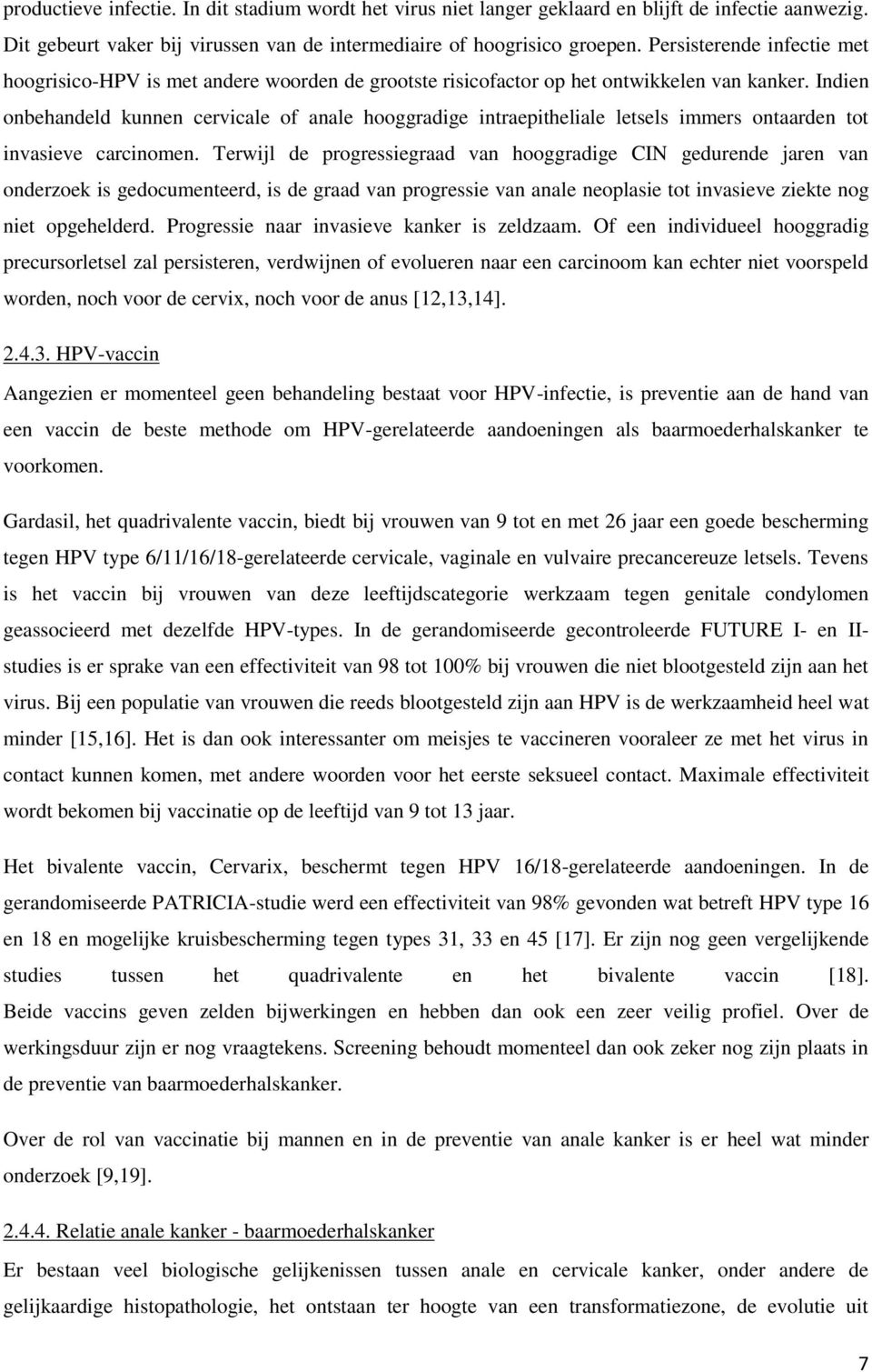 Indien onbehandeld kunnen cervicale of anale hooggradige intraepitheliale letsels immers ontaarden tot invasieve carcinomen.