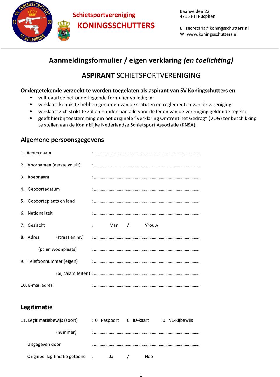 vereniging geldende regels; geeft hierbij toestemming om het originele Verklaring Omtrent het Gedrag (VOG) ter beschikking te stellen aan de Koninklijke Nederlandse Schietsport Associatie (KNSA).