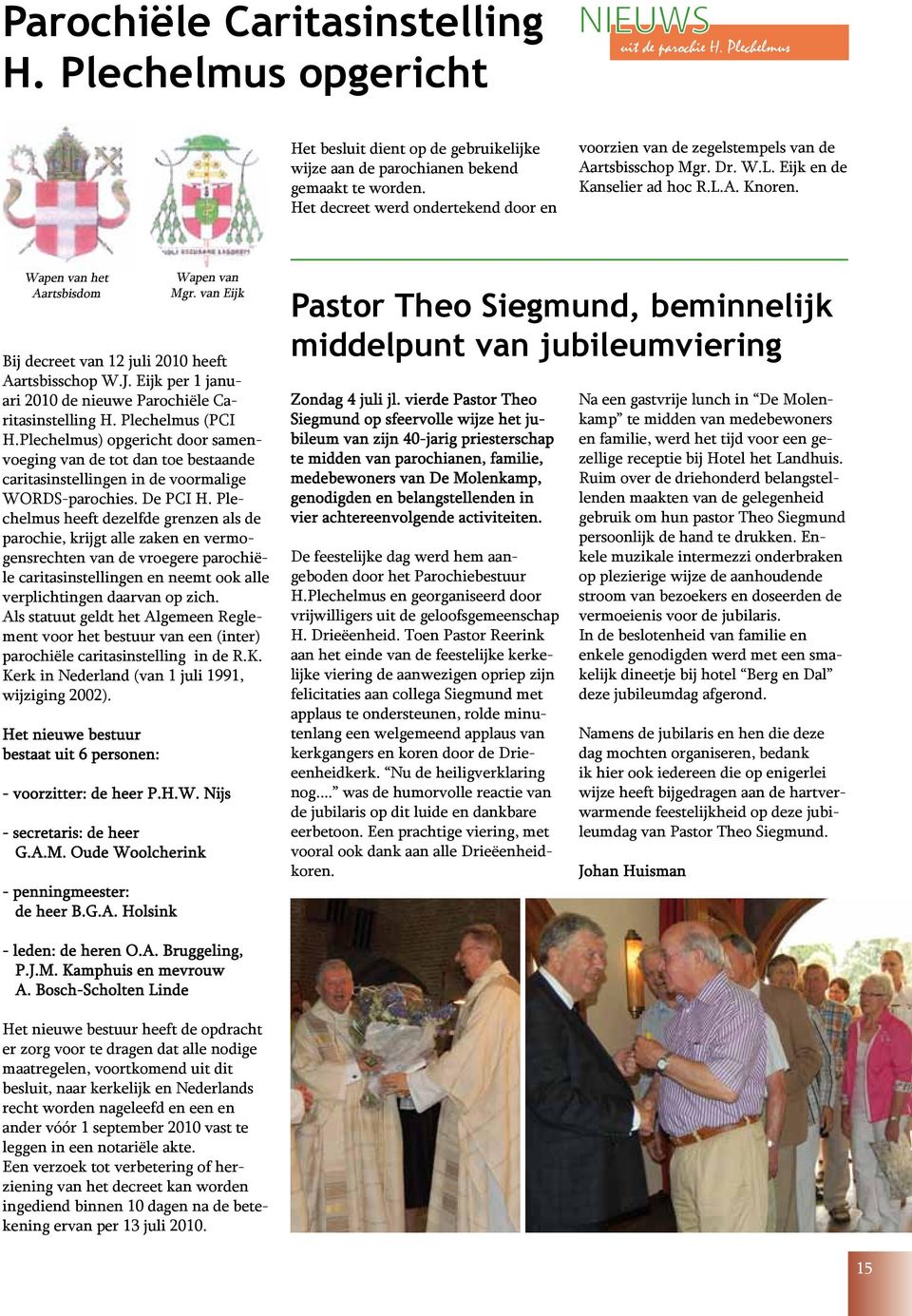 Wapen van het Aartsbisdom Bij decreet van 12 juli 2010 heeft Aartsbisschop W.J. Eijk per 1 januari 2010 de nieuwe Parochiële Caritasinstelling H. Plechelmus (PCI H.