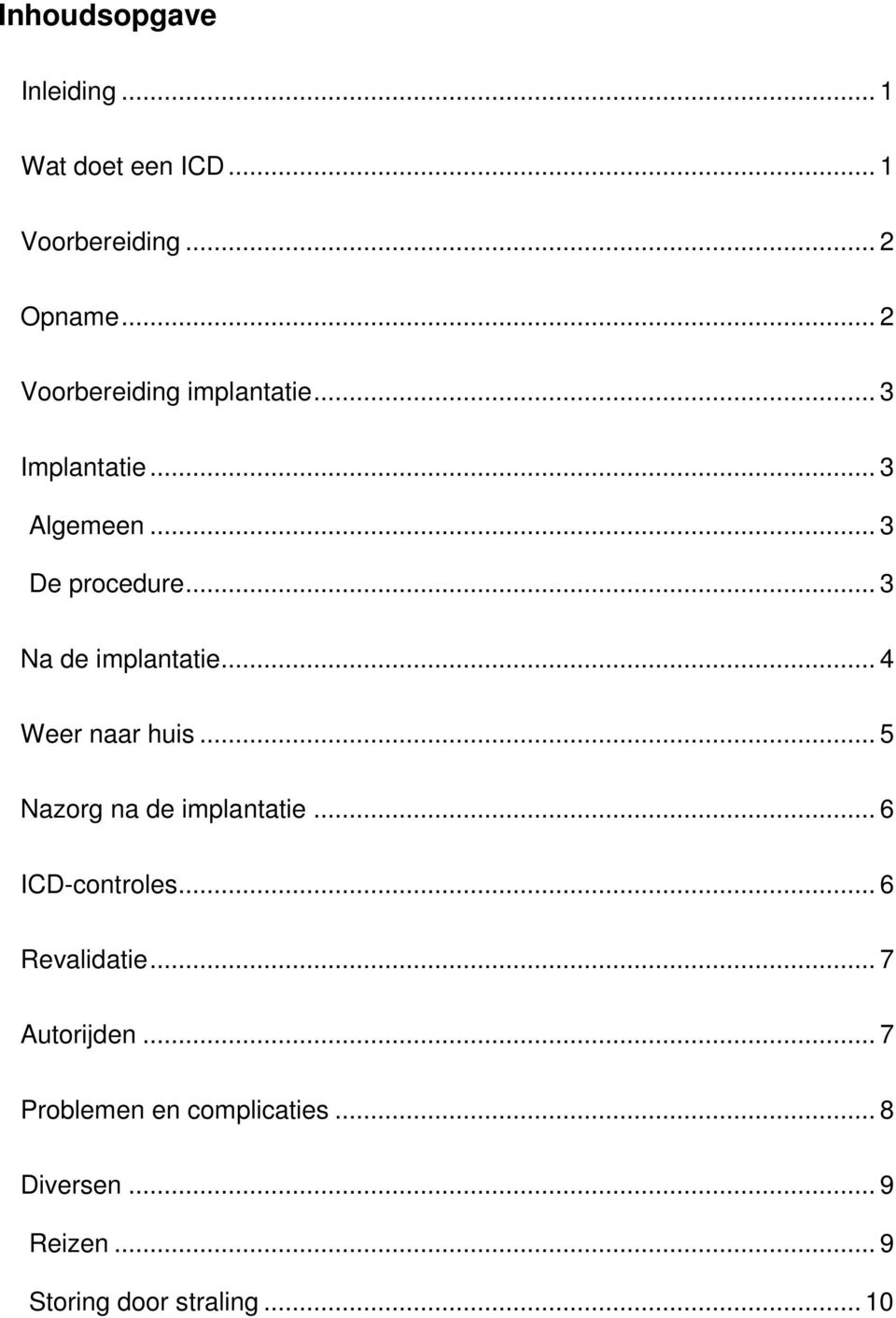 .. 3 Na de implantatie... 4 Weer naar huis... 5 Nazorg na de implantatie... 6 ICD-controles.