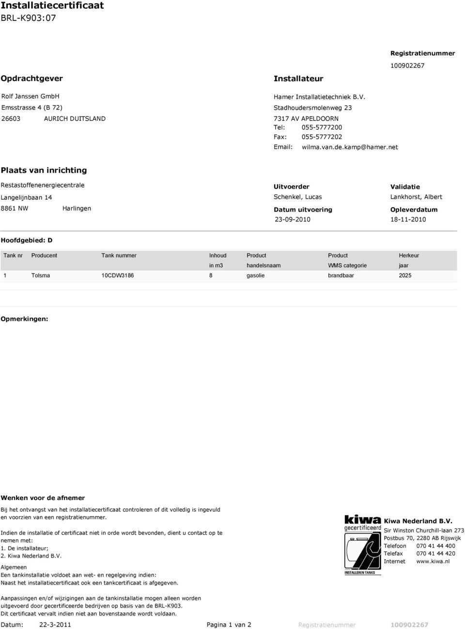 net Plaats van inrichting Restastoffenenergiecentrale Langelijnbaan 14 8861 NW Harlingen Uitvoerder Validatie Schenkel, Lucas Lankhorst, Albert Datum uitvoering Opleverdatum 23-09-2010 18-11-2010