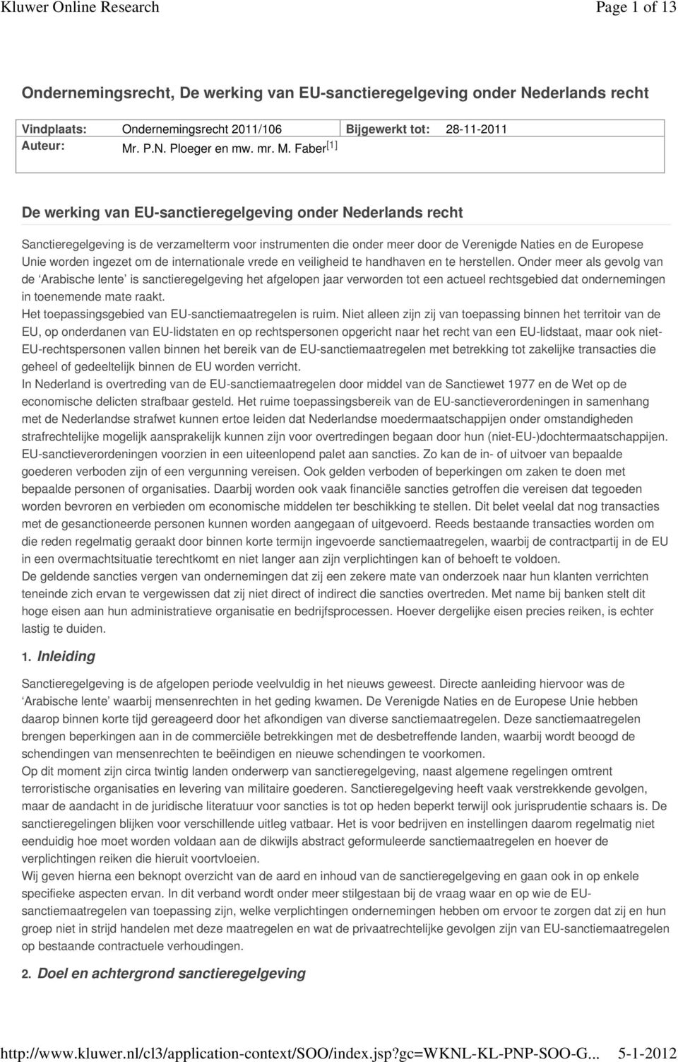 Faber [1] De werking van EU-sanctieregelgeving onder Nederlands recht Sanctieregelgeving is de verzamelterm voor instrumenten die onder meer door de Verenigde Naties en de Europese Unie worden