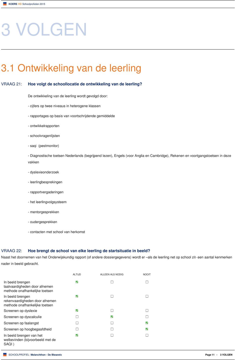 saqi (pestmonitor) - Diagnostische toetsen Nederlands (begrijpend lezen), Engels (voor Anglia en Cambridge), Rekenen en voortgangstoetsen in deze vakken - dyslexieonderzoek - leerlingbesprekingen -