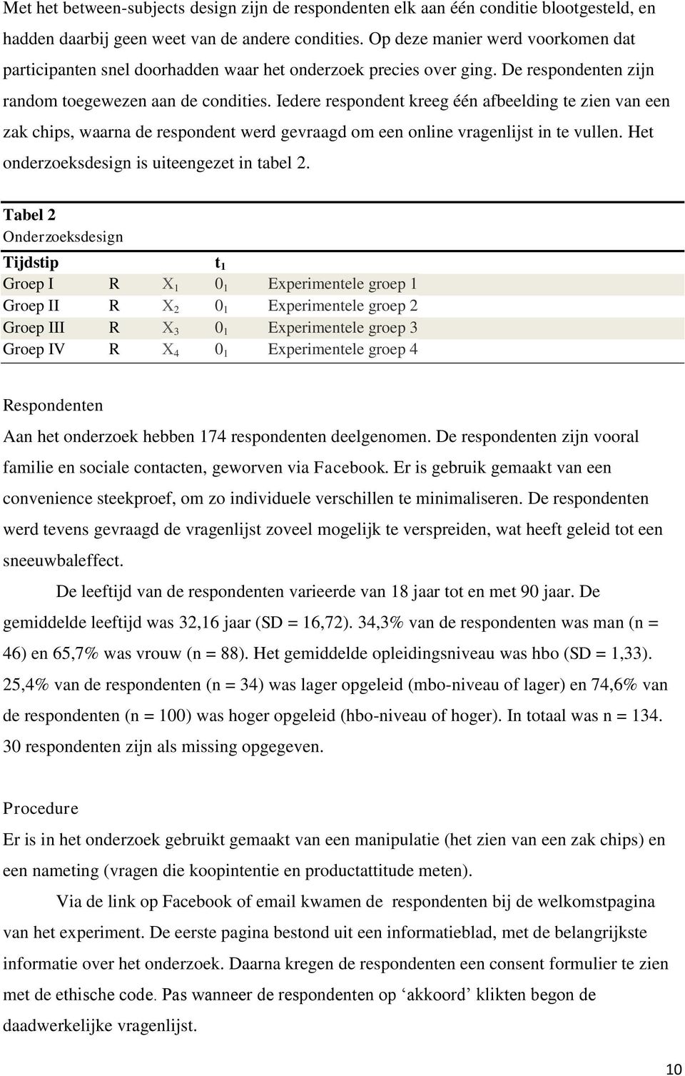 Iedere respondent kreeg één afbeelding te zien van een zak chips, waarna de respondent werd gevraagd om een online vragenlijst in te vullen. Het onderzoeksdesign is uiteengezet in tabel 2.