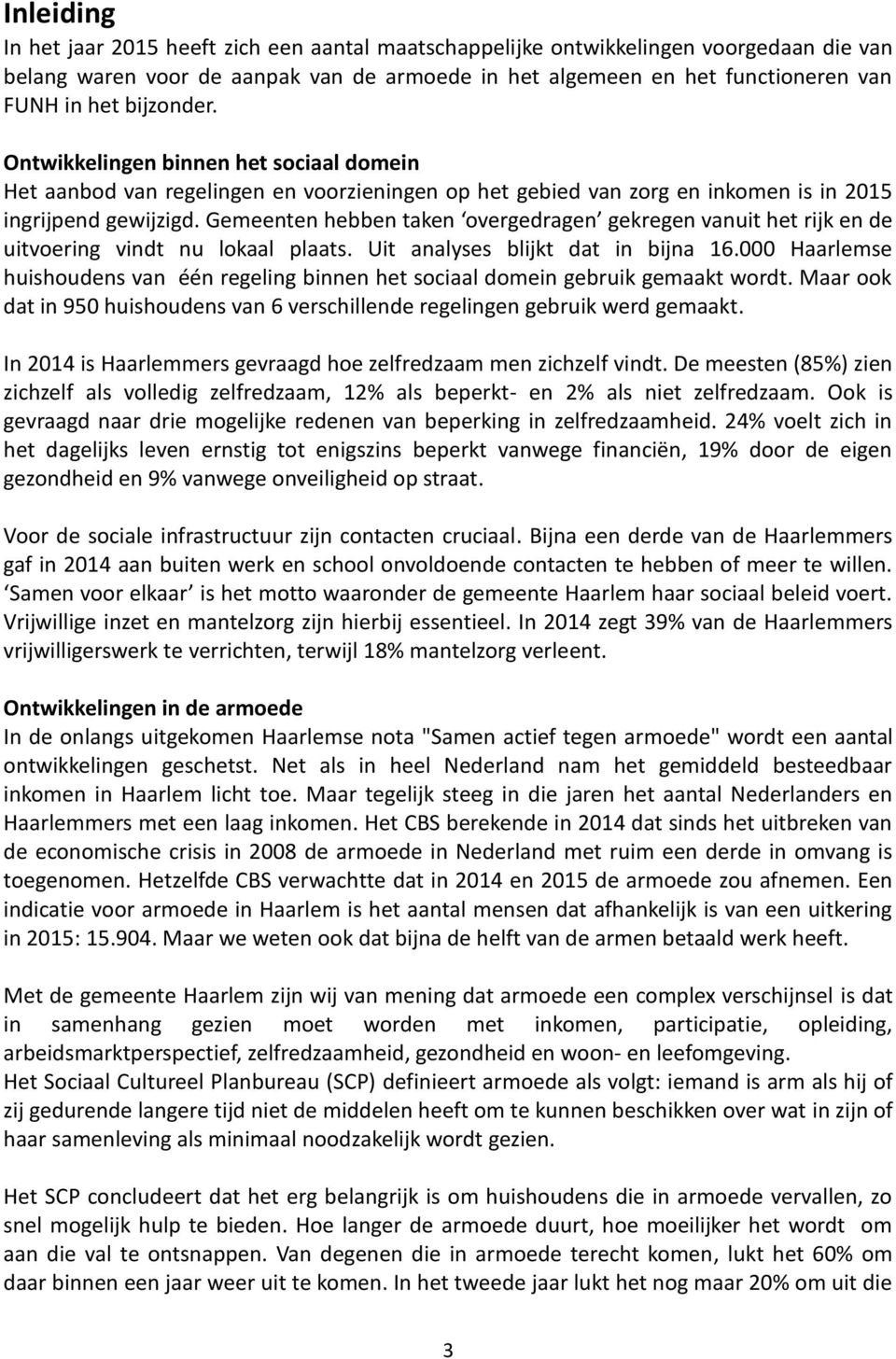 Gemeenten hebben taken overgedragen gekregen vanuit het rijk en de uitvoering vindt nu lokaal plaats. Uit analyses blijkt dat in bijna 16.