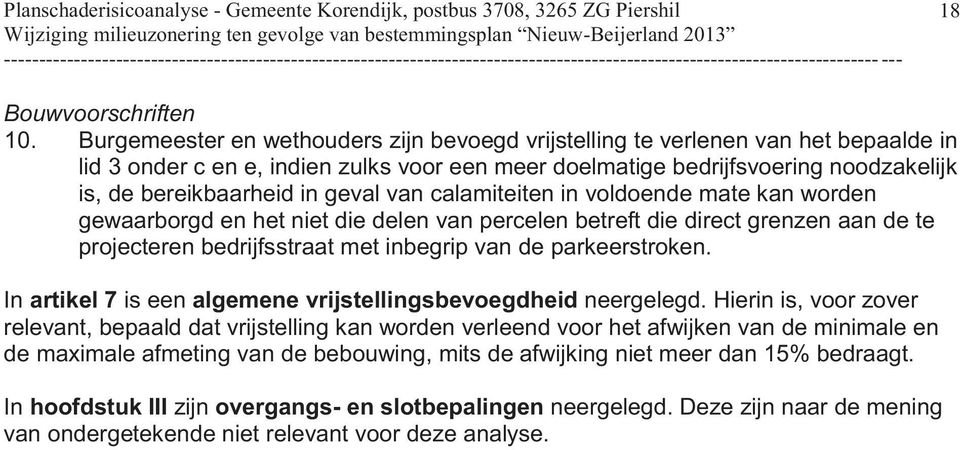 geval van calamiteiten in voldoende mate kan worden gewaarborgd en het niet die delen van percelen betreft die direct grenzen aan de te projecteren bedrijfsstraat met inbegrip van de parkeerstroken.