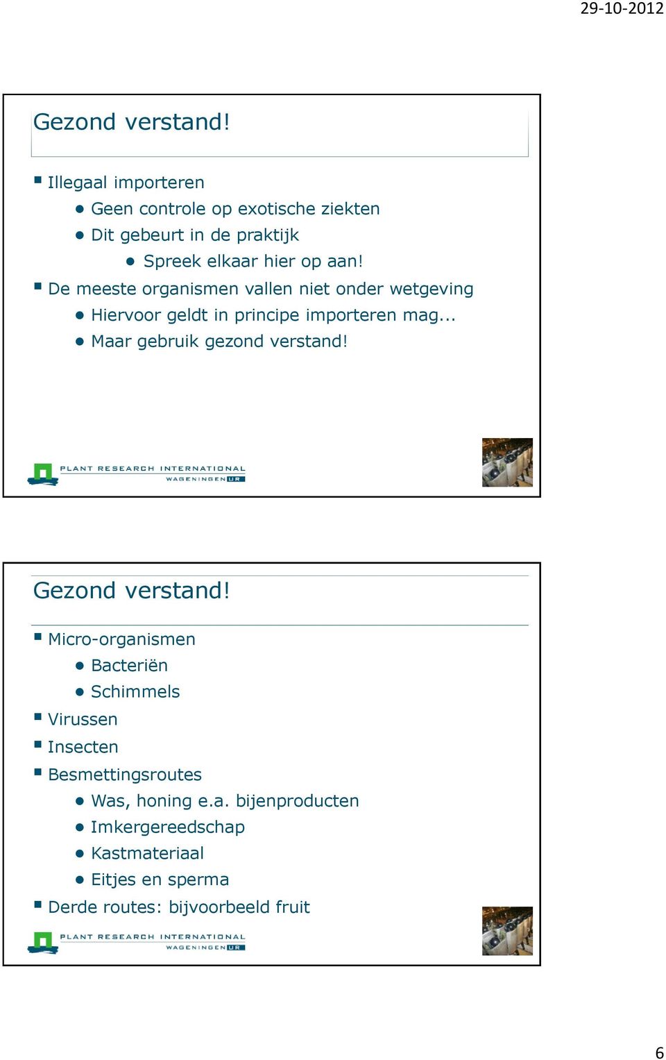 De meeste organismen vallen niet onder wetgeving Hiervoor geldt in principe importeren mag.