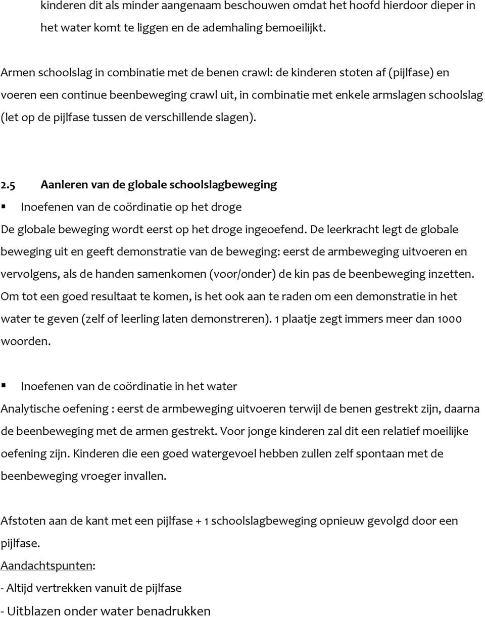 verschillende slagen). 2.5 Aanleren van de glbale schlslagbeweging Inefenen van de cördinatie p het drge De glbale beweging wrdt eerst p het drge ingeefend.