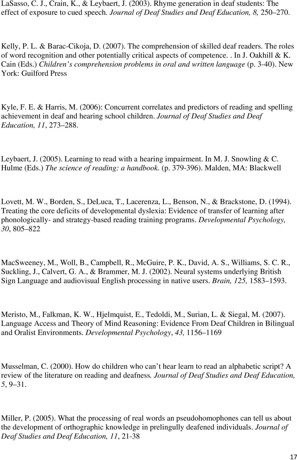 ) Children s comprehension problems in oral and written language (p. 3-40). New York: Guilford Press Kyle, F. E. & Harris, M.