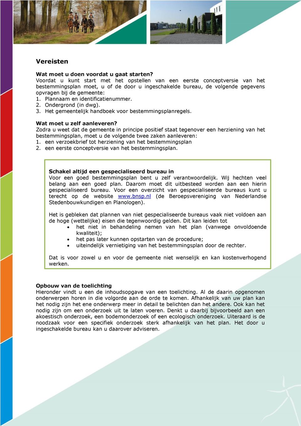 Plannaam en identificatienummer. 2. Ondergrond (in dwg). 3. Het gemeentelijk handboek voor bestemmingsplanregels. Wat moet u zelf aanleveren?